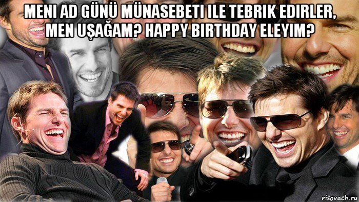 meni ad günü münasebeti ile tebrik edirler, men uşağam? happy birthday eleyim? , Мем Том Круз