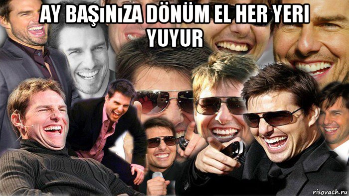 ay başınıza dönüm el her yeri yuyur 