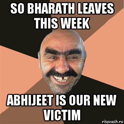 so bharath leaves this week abhijeet is our new victim, Мем Я твой дом труба шатал