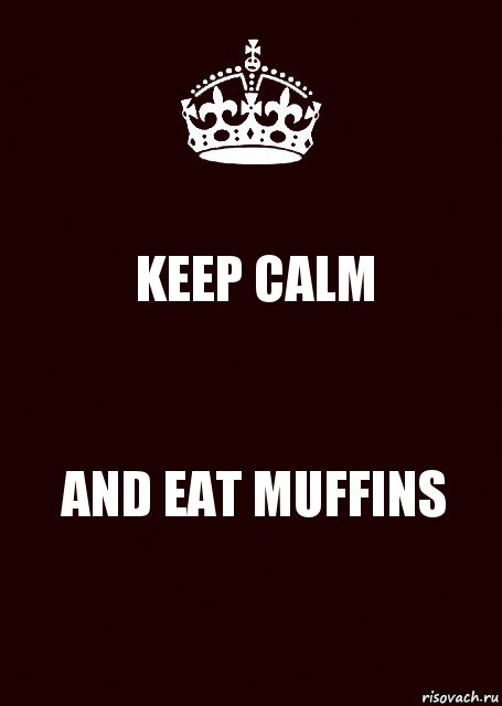 KEEP CALM AND EAT MUFFINS