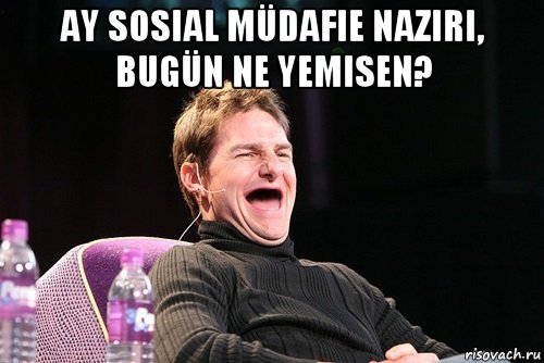 ay sosial müdafie naziri, bugün ne yemisen? 