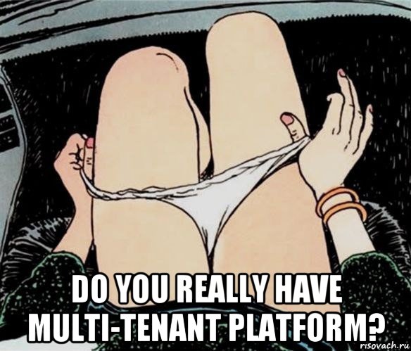  do you really have multi-tenant platform?, Мем А ты точно