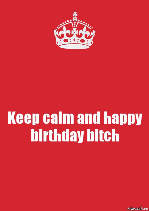 Keep calm and happy birthday bitch, Комикс Keep Calm 3