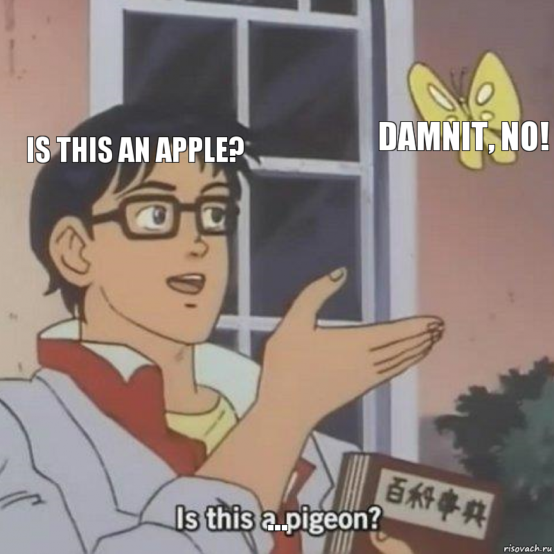 Is this an apple? Damnit, NO! ..., Комикс  Is this