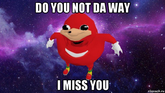 do you not da way i miss you, Мем Угандский Наклз