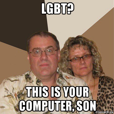 lgbt? this is your computer, son, Мем  Злые родители