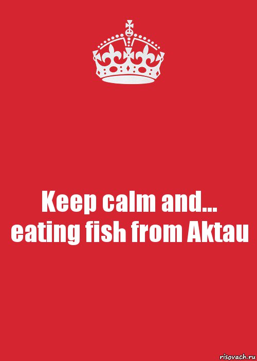 Keep calm and... eating fish from Aktau, Комикс Keep Calm 3