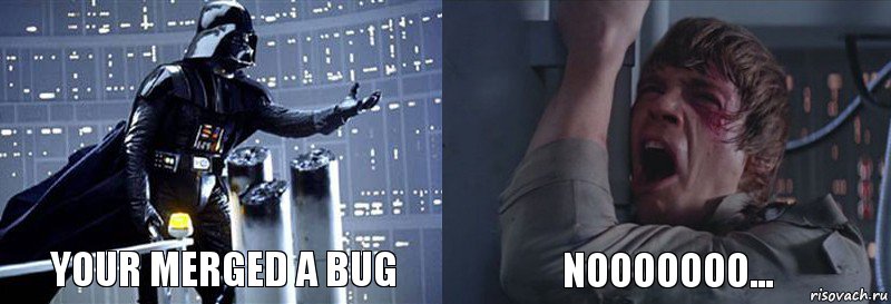 Your merged a bug Nooooooo...