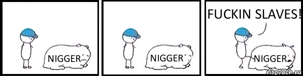 NIGGER NIGGER NIGGER FUCKIN SLAVES!, Комикс   Работай