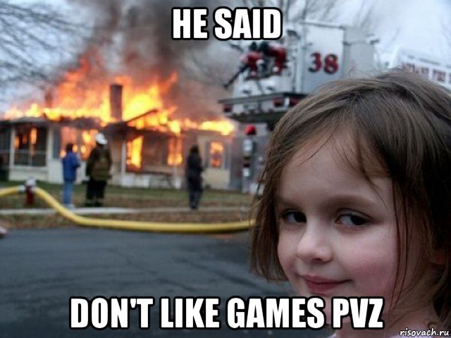 he said don't like games pvz