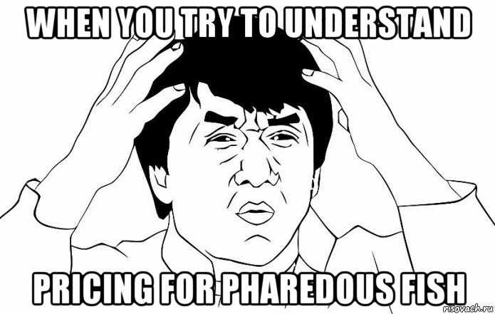 when you try to understand pricing for pharedous fish