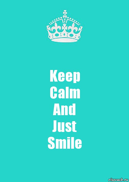 Keep
Calm
And
Just
Smile