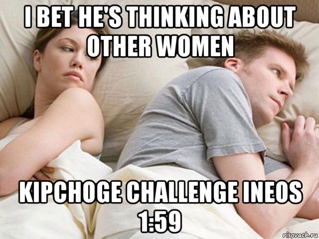 i bet he's thinking about other women kipchoge challenge ineos 1:59, Мем Наверное опять о бабах думает