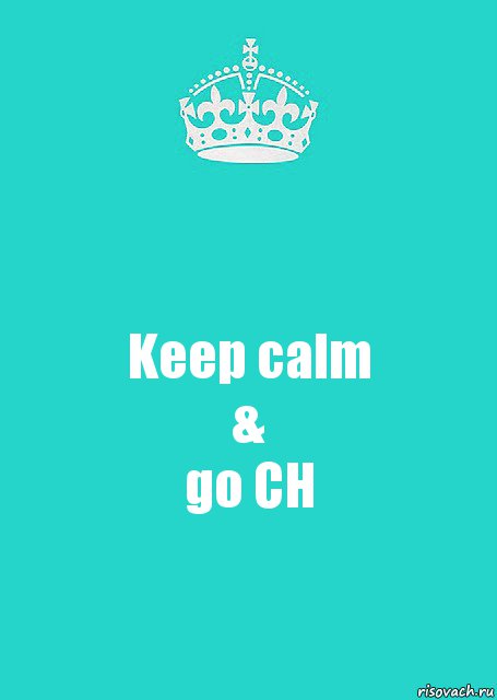 Keep calm
&
go CH