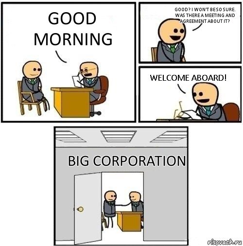 Good morning Good? I won't be so sure. Was there a meeting and agreement about it? Welcome aboard! BIG CORPORATION, Комикс  Приняты