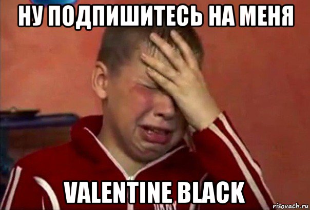 ну подпишитесь на меня valentine black