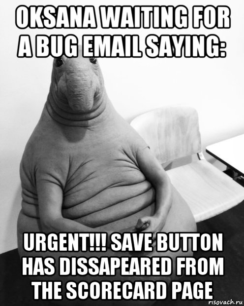 oksana waiting for a bug email saying: urgent!!! save button has dissapeared from the scorecard page, Мем  Ждун