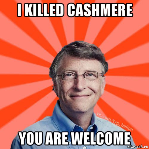 i killed cashmere you are welcome, Мем Типичный Миллиардер (Билл Гейст)