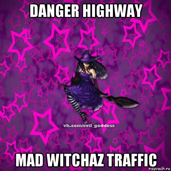 danger highway mad witchaz traffic, Мем Зла Богиня