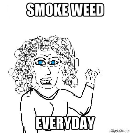 smoke weed everyday, Мем Будь бабой-блеадь