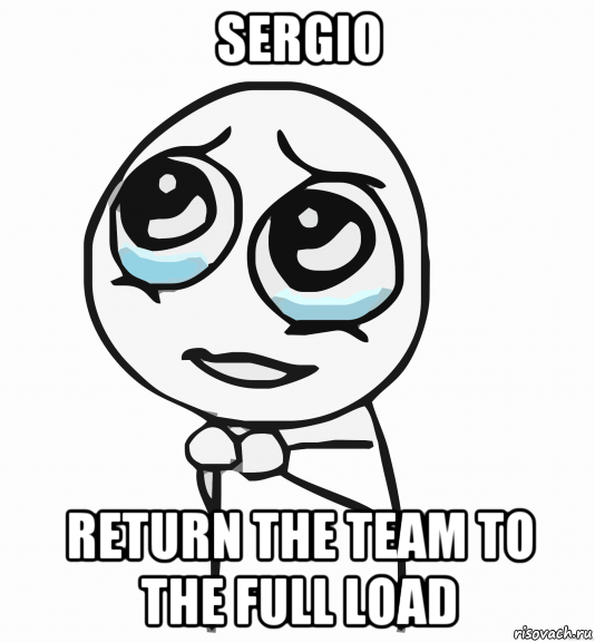 sergio return the team to the full load, Мем  ну пожалуйста (please)