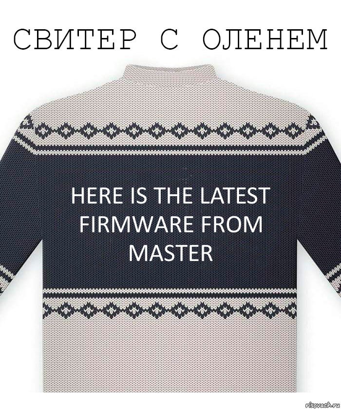 Here is the latest firmware from Master, Комикс  Свитер с оленем