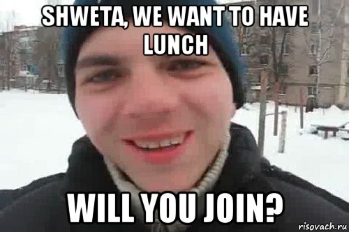 shweta, we want to have lunch will you join?, Мем Чувак это рэпчик