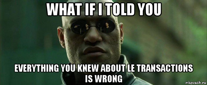 what if i told you everything you knew about le transactions is wrong, Мем  морфеус