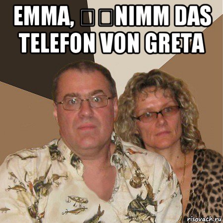 emma, ​​nimm das telefon von greta , Мем  Злые родители