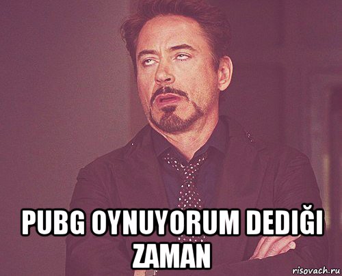  pubg oynuyorum dediği zaman