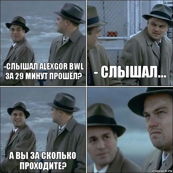 -Слышал AlexGor BWL за 29 минут прошёл? - Слышал... А вы за сколько проходите? , Комикс дикаприо 4