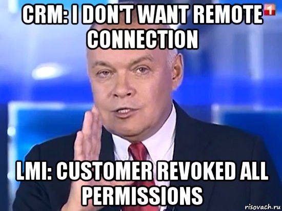 crm: i don't want remote connection lmi: customer revoked all permissions