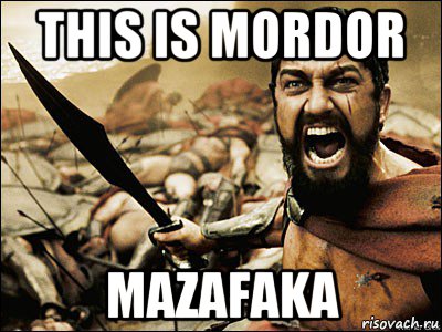 this is mordor mazafaka