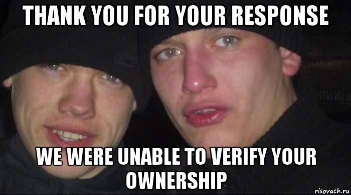 thank you for your response we were unable to verify your ownership, Мем Ебать ты лох