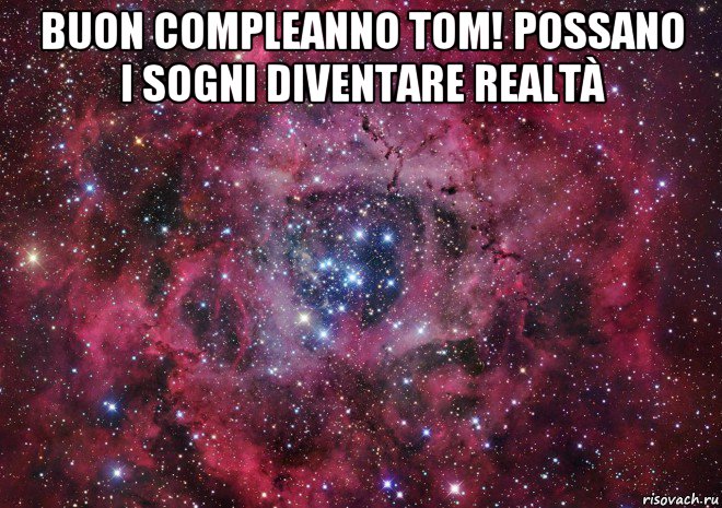 buon compleanno tom! possano i sogni diventare realtà 