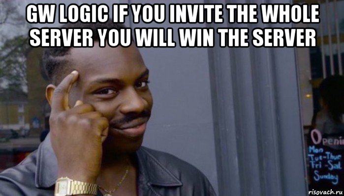 gw logic if you invite the whole server you will win the server 