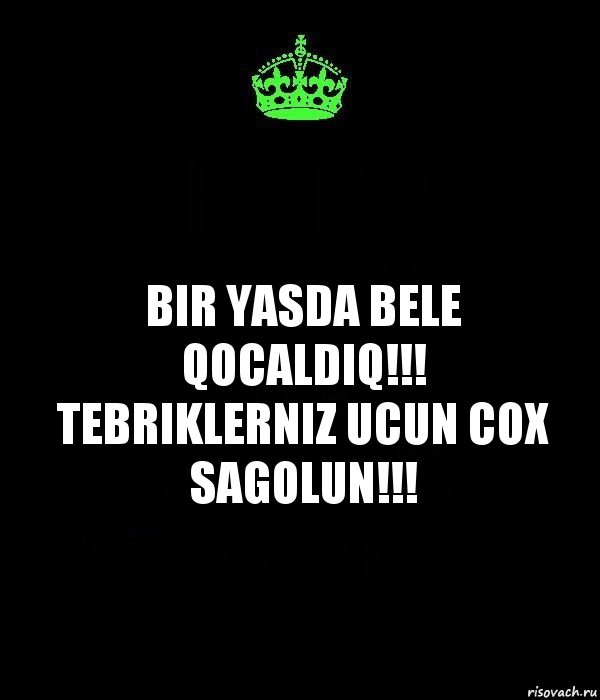 BIR YASDA BELE QOCALDIQ!!!
TEBRIKLERNIZ UCUN COX SAGOLUN!!!, Комикс Keep Calm черный