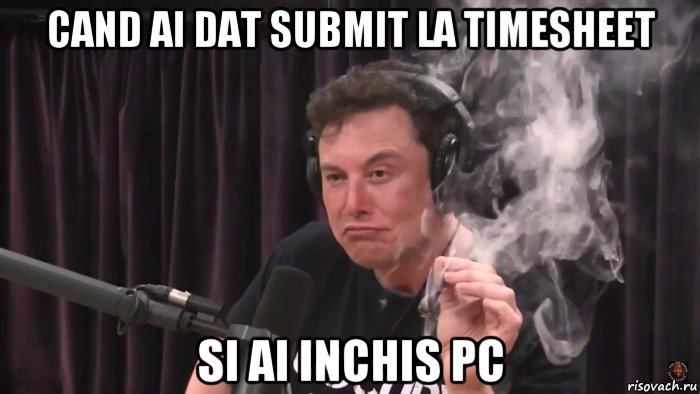 cand ai dat submit la timesheet si ai inchis pc, Мем Илон Маск