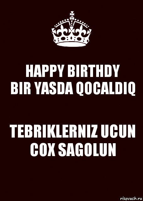 HAPPY BIRTHDY
BIR YASDA QOCALDIQ TEBRIKLERNIZ UCUN COX SAGOLUN, Комикс keep calm