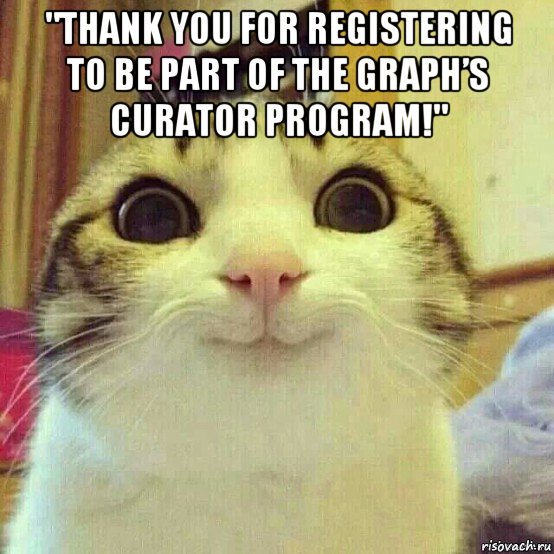 "thank you for registering to be part of the graph’s curator program!" , Мем       Котяка-улыбака