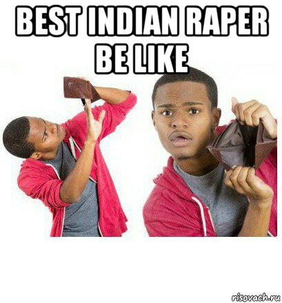 best indian raper be like , Мем  Пустой кошелек