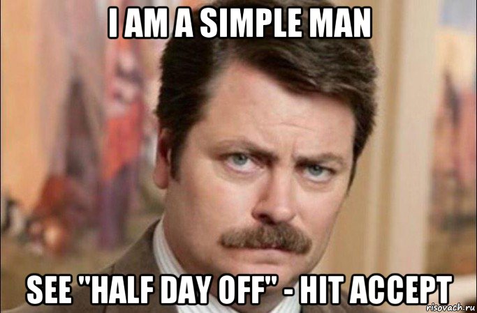 i am a simple man see "half day off" - hit accept, Мем  Я человек простой