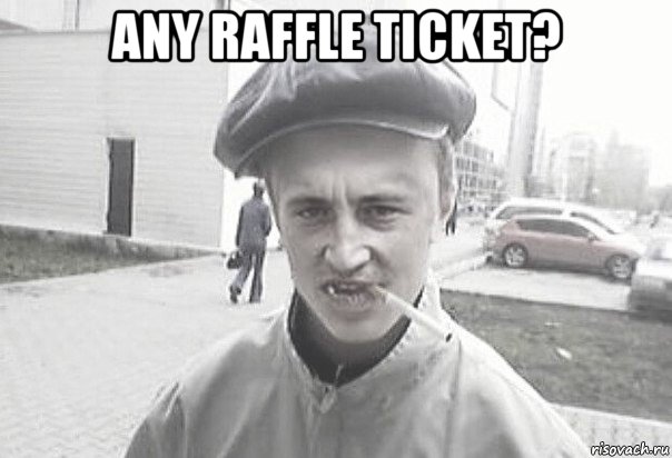 any raffle ticket? , Мем Пацанська философия