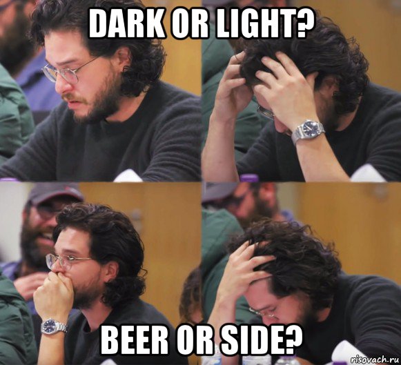 dark or light? beer or side?