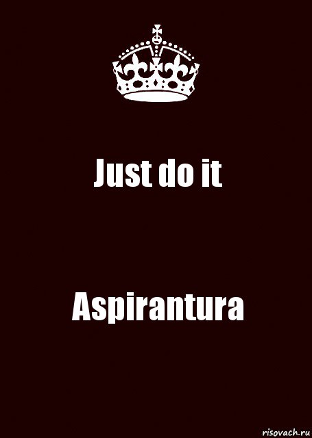 Just do it Aspirantura