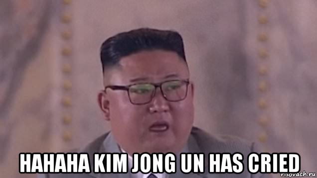  hahaha kim jong un has cried