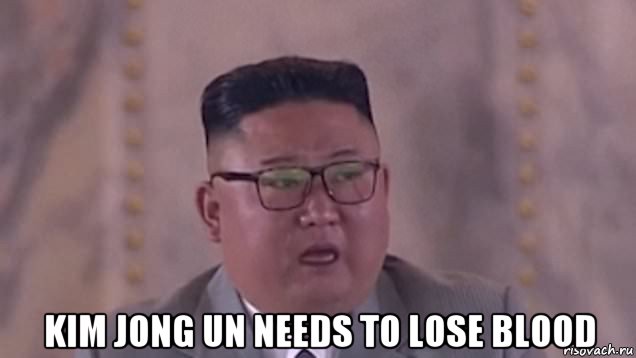  kim jong un needs to lose blood, Мем Ким Чен Ын плачет