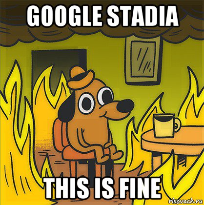 google stadia this is fine, Мем Собака в огне