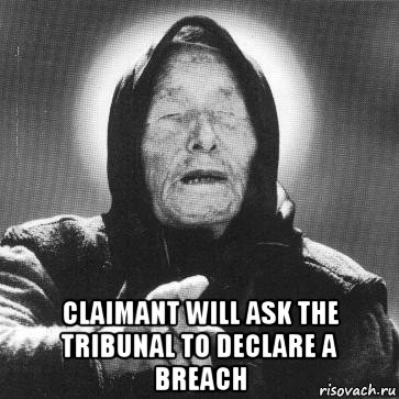  claimant will ask the tribunal to declare a breach, Мем Ванга