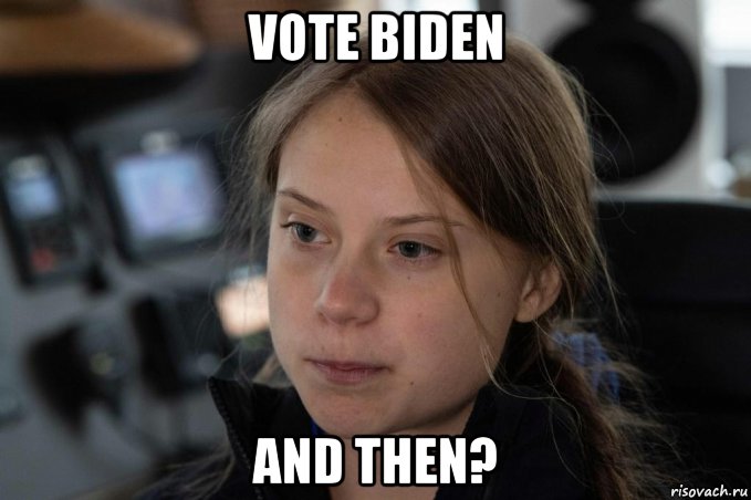 vote biden and then?, Мем Greta Thunberg